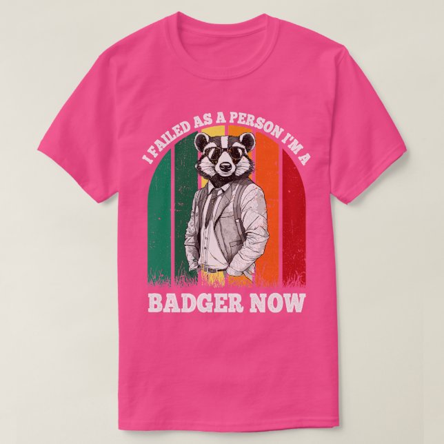 i failed as a person im a badger now T-Shirt (Design Front)
