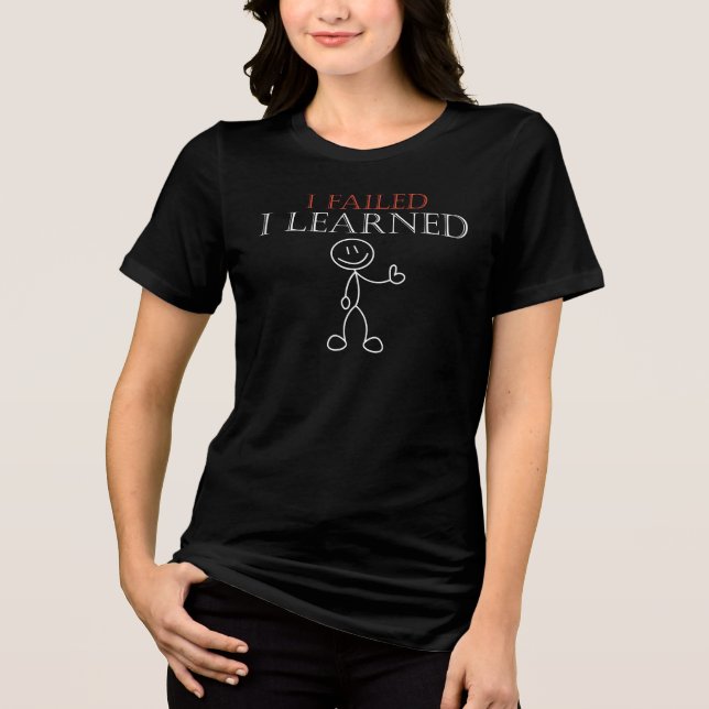 I Failed I Learned, Motivational Quote Tri-Blend Shirt (Front)