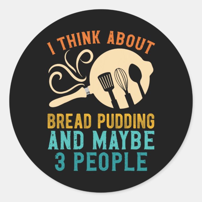 I Fall For Favourite Bread Pudding and Maybe Three Classic Round Sticker (Front)