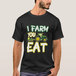 I Farm You Eat Saying Farmer Graphic T-Shirt