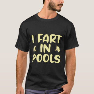 I Fart In Pools T-Shirt