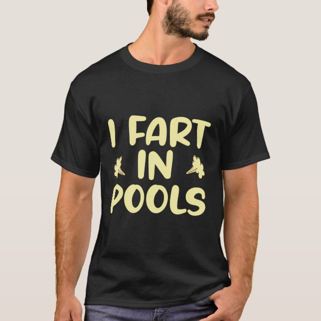 I Fart In Pools T-Shirt (Front)