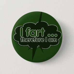 I fart therefore I am 6 Cm Round Badge