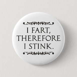 I Fart Therefore I Stink Round 6 Cm Round Badge