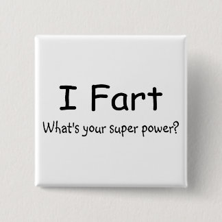 I Fart Whats Your Super Power 15 Cm Square Badge