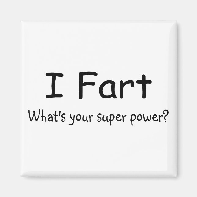I Fart Whats Your Super Power Magnet (Front)