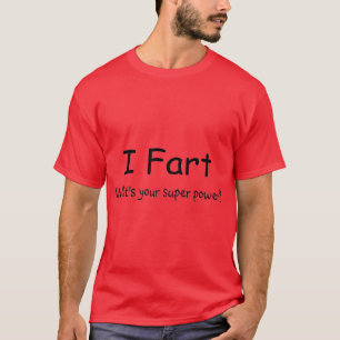 I Fart Whats Your Super Power T-Shirt