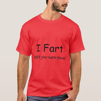 I Fart Whats Your Super Power T-Shirt