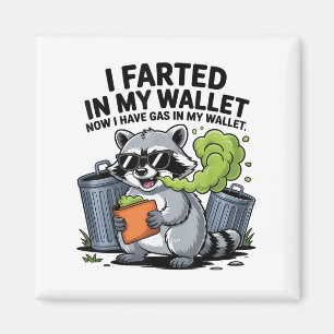 I Farted In My Wallet Now I Have Gas Funny Racoon Magnet