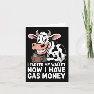 I Farted In My Wallet Now I Have Gas Money Funny C Card