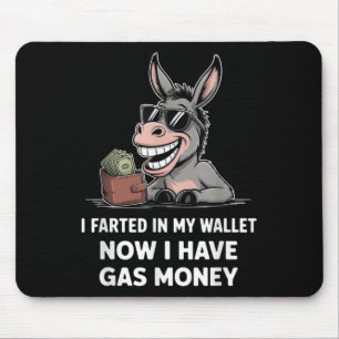 I Farted In My Wallet Now I Have Gas Money Funny D Mouse Pad