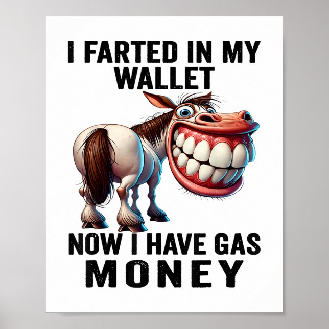 I Farted In My Wallet Now I Have Gas Money Funny D Poster (Front)