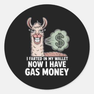 I Farted In My Wallet Now I Have Gas Money Funny L Classic Round Sticker