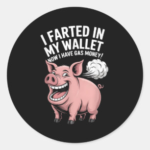 I Farted In My Wallet Now I Have Gas Money Funny P Classic Round Sticker