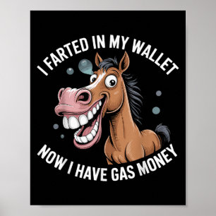 I Farted In My Wallet Now I Have Gas Money  Poster