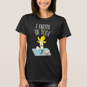 I Farted In Yoga Farting Banana Yoga Pilates Pos T-Shirt