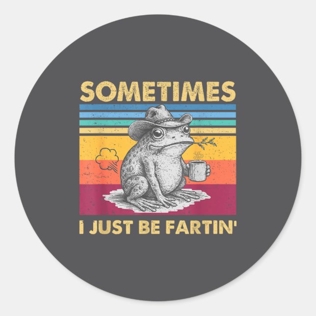 I Fartin Sometimes Frog Just Unhinged Fun Classic Round Sticker (Front)