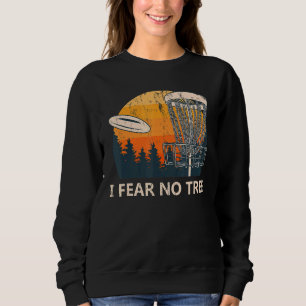 I Fear No Tree Disc Golf Humour Golfer Pun Player Sweatshirt