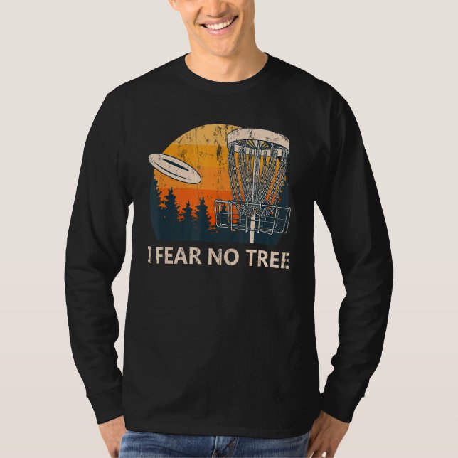 I Fear No Tree  Disc Golf Humour Golfer Pun Player T-Shirt (Front)