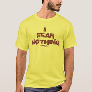 I Fear Nothing (A29) T-Shirt