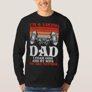I Fear Odin And My Wife  Viking Dad Norse Warriors T-Shirt