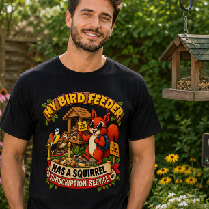 I Feed the Birds Squirrels Handle Management Funny T-Shirt