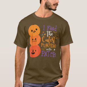 I Feed The Cutest Pumpkins In The Patch Halloween  T-Shirt