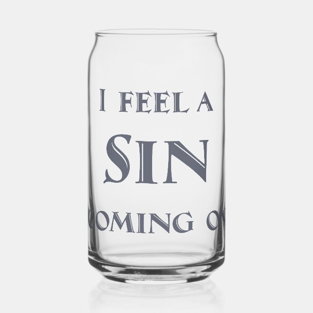 I Feel a Sin Coming On Can Glass (Front)