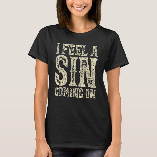 I Feel A Sin Coming On Funny T-Shirt (Front)