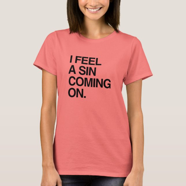 I FEEL A SIN COMING ON T-Shirt (Front)