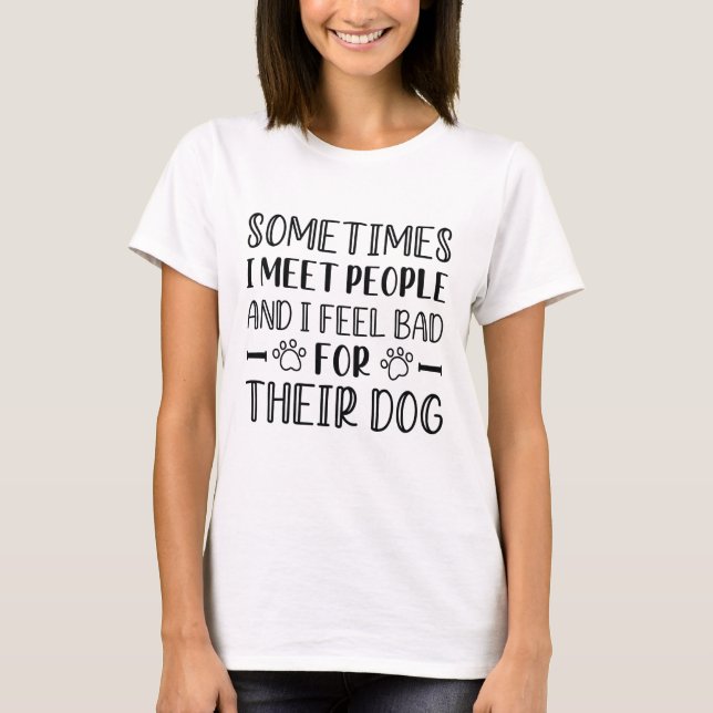 I Feel Bad For Their Dog T-Shirt (Front)