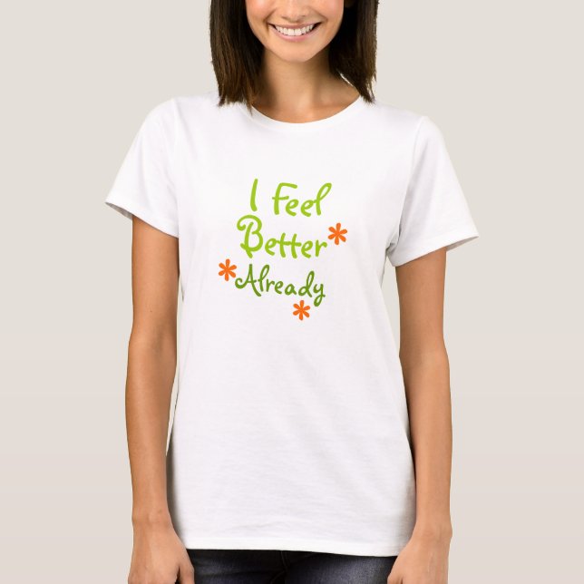 I feel better already T-Shirt (Front)