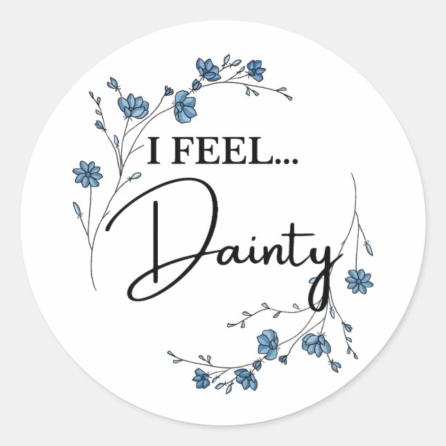 I Feel Dainty cute floral quote Classic Round Sticker (Front)