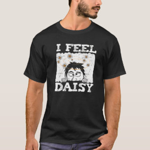I Feel Daisy Gardener Botanist Flowers Gardening D T-Shirt