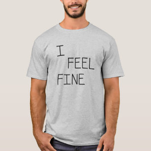 I Feel Fine T-Shirt