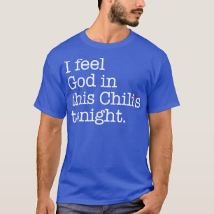 I Feel God In This Chilis Tonight  T-Shirt