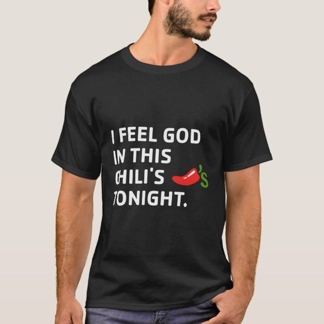 I Feel God In This Chilli'S Tonight T-Shirt (Front)