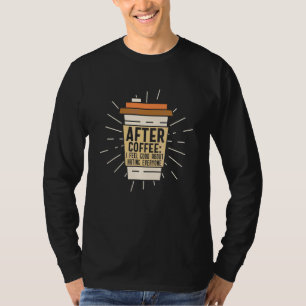I Feel Good About Hating Everyone After Coffee Add T-Shirt