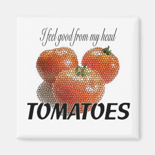 I feel good from my head TOMATOES (to-ma-toes) Magnet