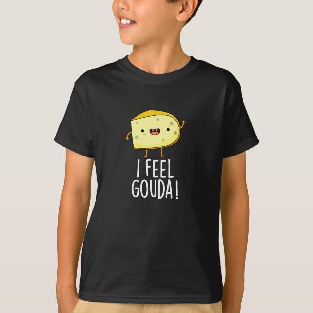 I Feel Gouda Funny Cheese Pun Dark BG T-Shirt (Front)