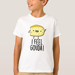 I Feel Gouda Funny Cheese Pun  T-Shirt