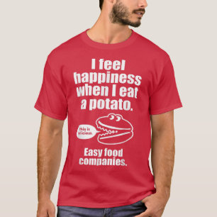I Feel Happiness When I Eat A Potato   Funny Engri T-Shirt