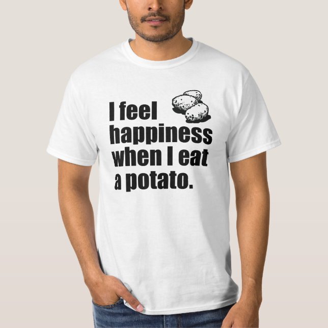 I feel Happiness when I eat a potato. T-Shirt (Front)