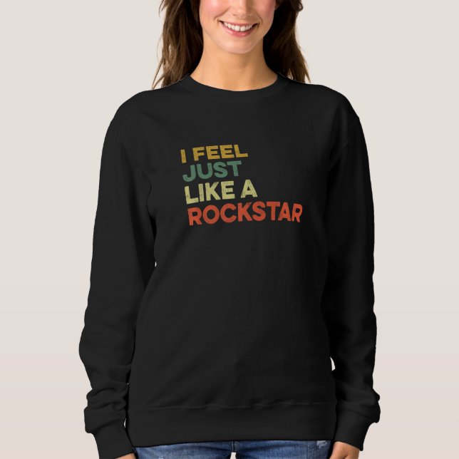 I Feel Just Like A Rockstar Viral Meme Music Rap U Sweatshirt (Front)