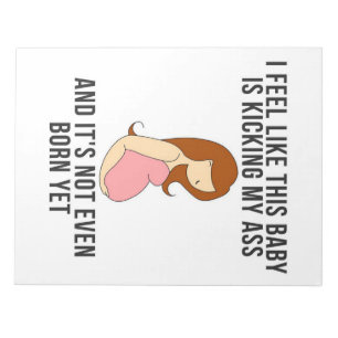 I Feel Like This Baby Is Kicking Notepad