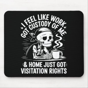 I Feel Like Work Got Custody Anel Custody Of Me Fu Mouse Pad