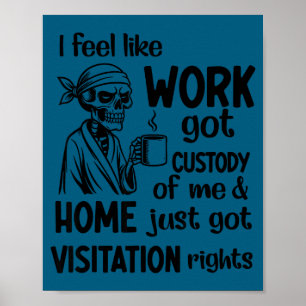 I Feel Like Work Got Custody Anel Custody Of Me Fu Poster