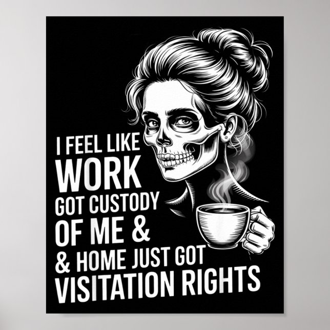 I Feel Like Work Got Custody Of Me And Home  Poster (Front)
