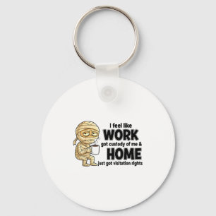 I Feel Like Work Got Custody Of Me Funny Work  Key Ring