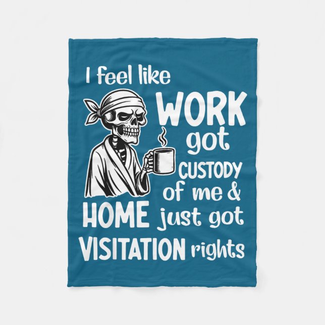 I Feel Like Work Got Custody Of Me Skull Funny Say Fleece Blanket (Front)